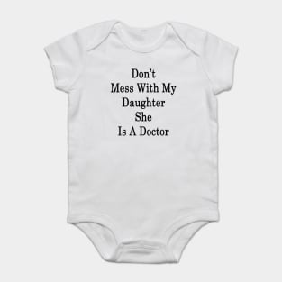 Don't Mess With My Daughter She Is A Doctor Baby Bodysuit